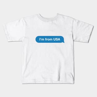 I'm from USA - Imessage - Text Bubble - Text Message Kids T-Shirt
